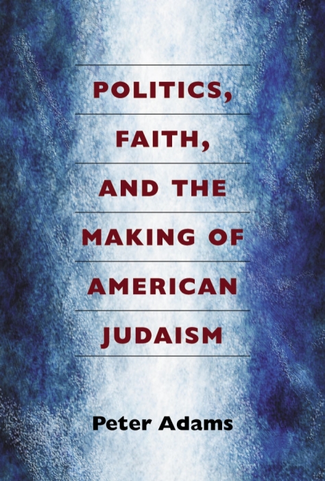 &quot;Politics, Faith and the Making of American Judaism&quot;