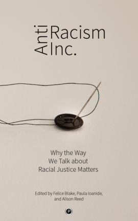 Antiracism Inc.: Why the Way We Talk About Racial Justice Ma